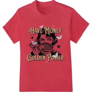 Edgy 'Have Money Golden Power' DTF Print Heat Transfer
